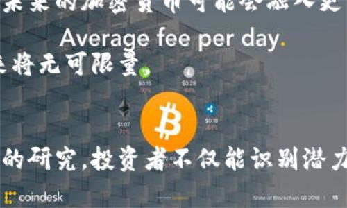   2023最新上市加密货币：投资者必知的潜力项目/  

 guanjianci 加密货币, 新上市, 投资指南, 区块链/ guanjianci 

一、加密货币的现状与未来趋势
加密货币作为一种新兴的资产类别，近年来受到了越来越多投资者的关注。随着区块链技术的发展，加密货币不仅仅是投资工具，更在某些领域逐渐被视为一种有效的货币形式。2023年，我们看到越来越多的新项目上线，有些甚至突破了人们的想象。
投资者对新上市加密货币的关注点主要集中在其可能的投资回报和技术创新。然而，随着市场的变化，许多投资者在选择投资对象时感到困惑，迫切需要一个有效的指南，来帮助他们识别潜力项目。

二、投资新上市加密货币的注意事项
在投资新上市的加密货币时，投资者需要关注几个关键因素。首先是项目的技术背景及其团队的专业性。其次是市场需求与竞争态势，最后是长期的价值潜力。

一方面，投资者应关注项目的白皮书。这是了解项目背景、技术创新和市场潜力的重要文件。另一方面，团队的经验与声誉也是评估一个项目的重要指标。拥有一支强大且透明的团队，能够增强投资者的信心。

三、2023年新上市加密货币推荐
2023年已出现多款新上市的加密货币，下面我们将推荐几个值得关注的项目。

ul
    listrongProject A：/strong基于智能合约的去中心化金融平台，能够提供高效的流动性。/li
    listrongToken B：/strong利用区块链重塑供应链管理，提升透明度与效率。/li
    listrongCoin C：/strong专注于环保领域，将绿色能源与区块链结合，助力可持续发展。/li
/ul

这些项目都展现了独特的价值主张和市场需求，投资者可以根据自身的风险承受能力及市场动向做出选择。

四、如何评估加密货币的投资价值
评估加密货币的投资价值需要综合考虑多个因素。

首先，流通性和交易量是判断市场接受度的直接指标。二是技术指标，分析其使用的区块链平台及底层技术的优势。最后，还需考量市场情绪和外部环境，如政策变化和经济大环境。

五、成功与风险并存的投资策略
投资新上市加密货币时，成功与风险是并存的。然而，投资者可以通过一些策略来降低风险：

ul
    li分散投资：不要将所有资金投入单一项目，可以选择多个新上市的货币进行投资。/li
    li保持信息敏感：关注市场动态与行业新闻，有助于及时做出决策。/li
    li设置止损：当市场情况不如预期时，可以通过止损减少损失。/li
/ul

六、案例分析：成功投资新上市加密货币的故事
许多成功的投资者有他们独特的成功故事。例如，某知名投资者在了解Project A后，通过深入分析发现其市场潜力巨大，最终以低成本入场，获得了可观的回报。这类案例常常激励投资者勇于尝试新项目，但同样需要警惕那些不切实际的成功故事。

七、未来展望：加密货币的持久性与变革
加密货币虽是一个相对年轻的市场，但随着技术的进步与市场的逐步成熟，其持久性和稳定性也在逐渐提高。未来的加密货币可能会融入更多传统金融市场的元素，为投资者带来更多创新。

换句话说，市场的未来将取决于技术、政策及人们对货币的认知。如果这些因素能够积极变化，加密货币的未来将无可限量。

总结
无论是资深投资者，还是刚入门的新手，了解新上市的加密货币都显得格外重要。通过对市场的分析和对项目的研究，投资者不仅能识别潜力项目，还能适当规避风险。记住，投资有风险，保持冷静和理性，才能在未来的市场中占据一席之地。